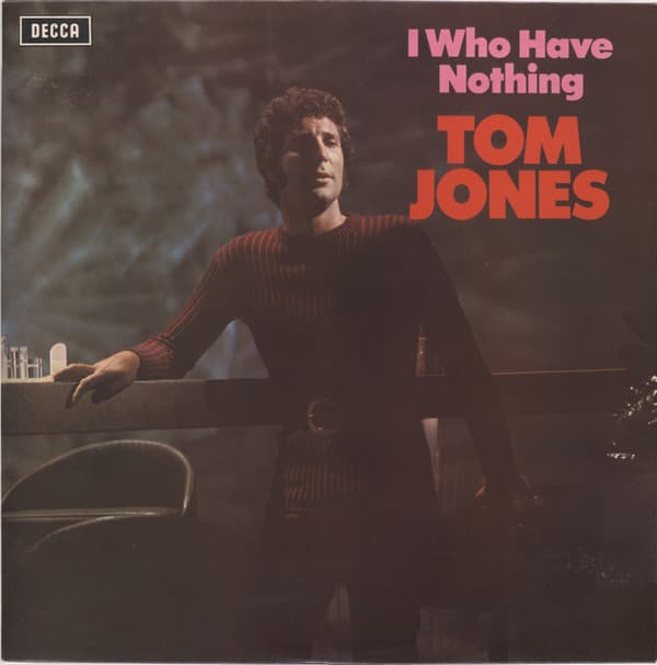 I Who Have Nothing - Tom Jones