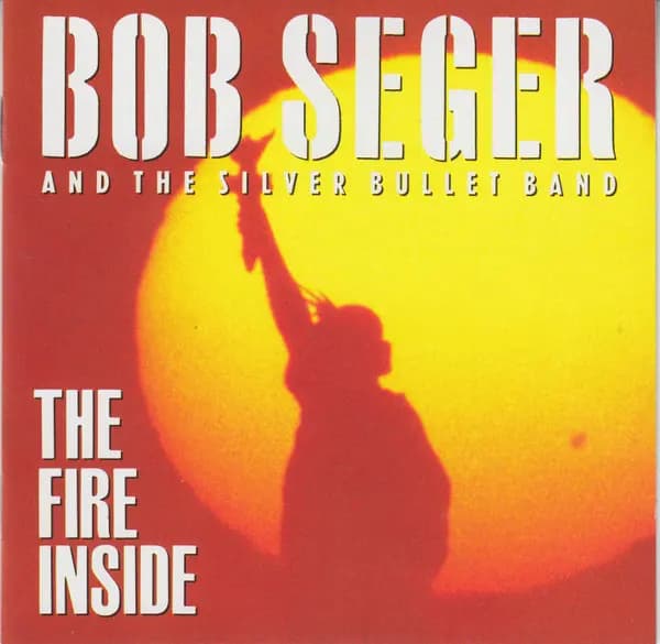 The Fire Inside - Bob Seger And The Silver Bullet Band