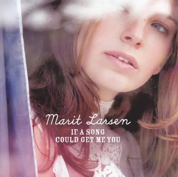 If A Song Could Get Me You - Marit Larsen
