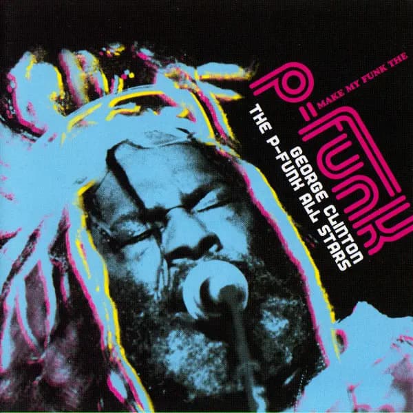 Okładka płyty George Clinton, P-Funk All Stars - Make My Funk The P-Funk