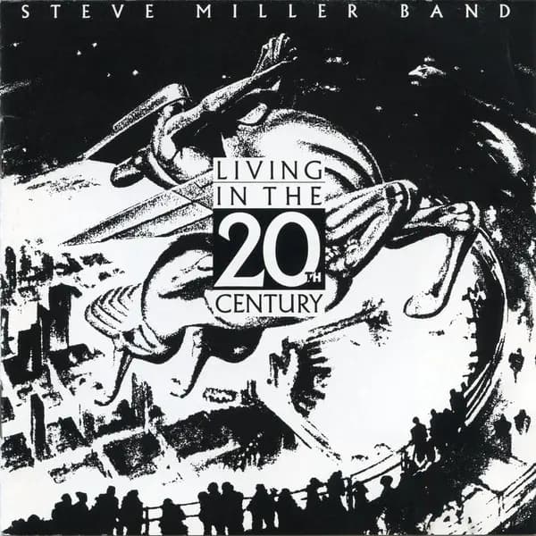 Living In The 20th Century - Steve Miller Band