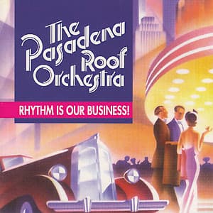 Rhythm Is Our Business! - The Pasadena Roof Orchestra